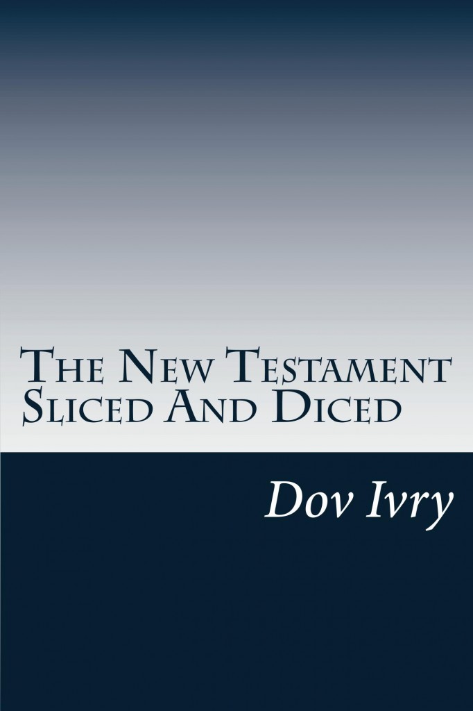 The New Testament Sliced and Diced Dov Ivry